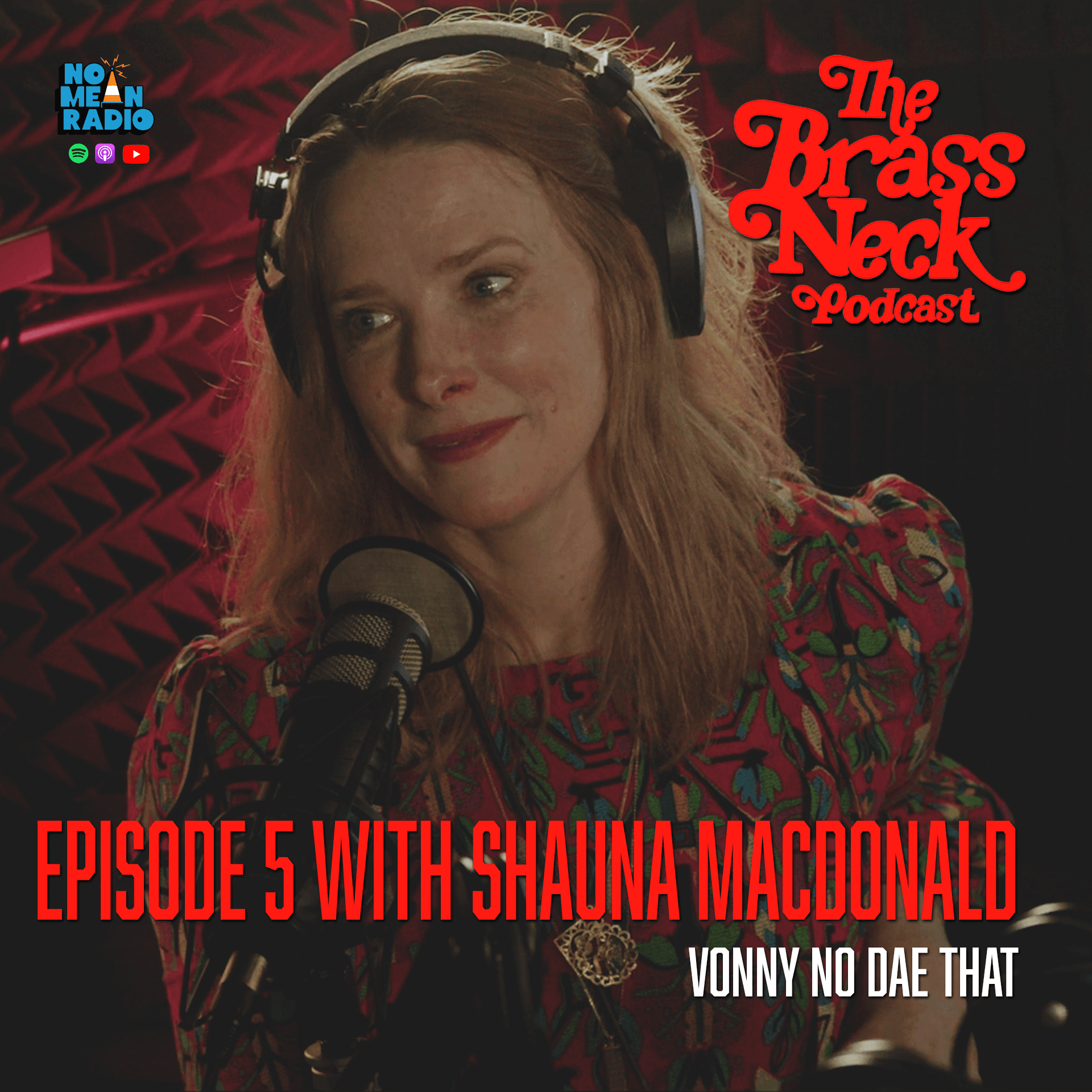 The Brass Neck Podcast: Episode 5 With Shauna Macdonald- Vonny No Dae That!