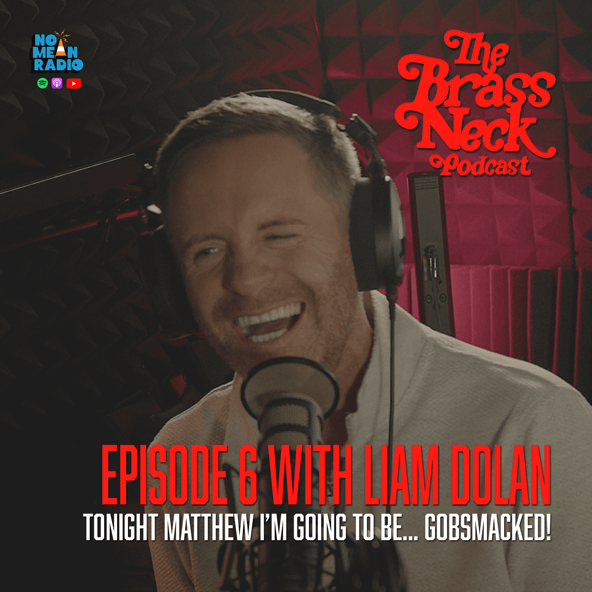 The Brass Neck Podcast: Episode 6 With Liam Dolan - Tonight Matthew I’m going to be… Gobsmacked!